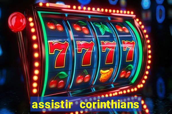 assistir corinthians ao vivo multicanais